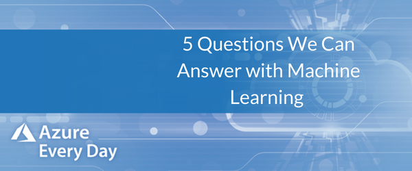 5 Questions We Can Answer with Machine Learning