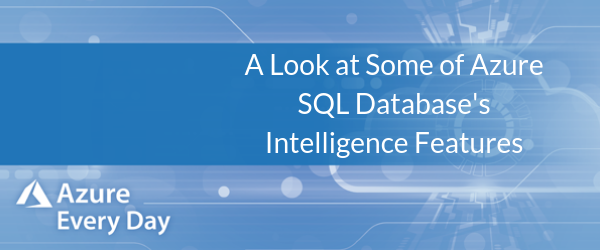 A Look at Some of Azure SQL Database's Intelligence Features (1)