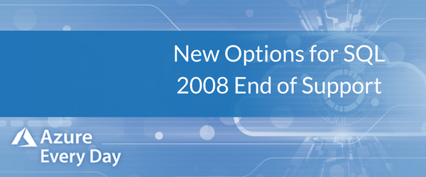 New Options for SQL 2008 End of Support