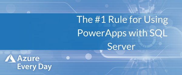 The #1 Rule for Using Power Apps for SQL Server