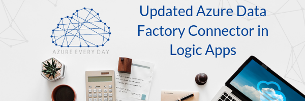 Updated Azure Data Factory Connector in Logic Apps