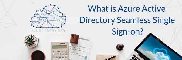 What is Azure Active Directory Seamless Single Sign-on_ (1)