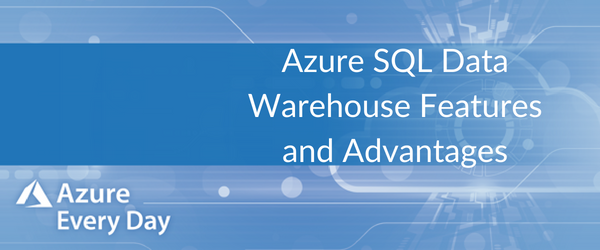 Azure Sql Data Warehouse Features And Advantages