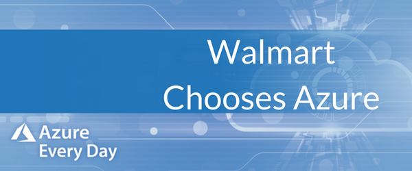 Walmart Chooses Azure